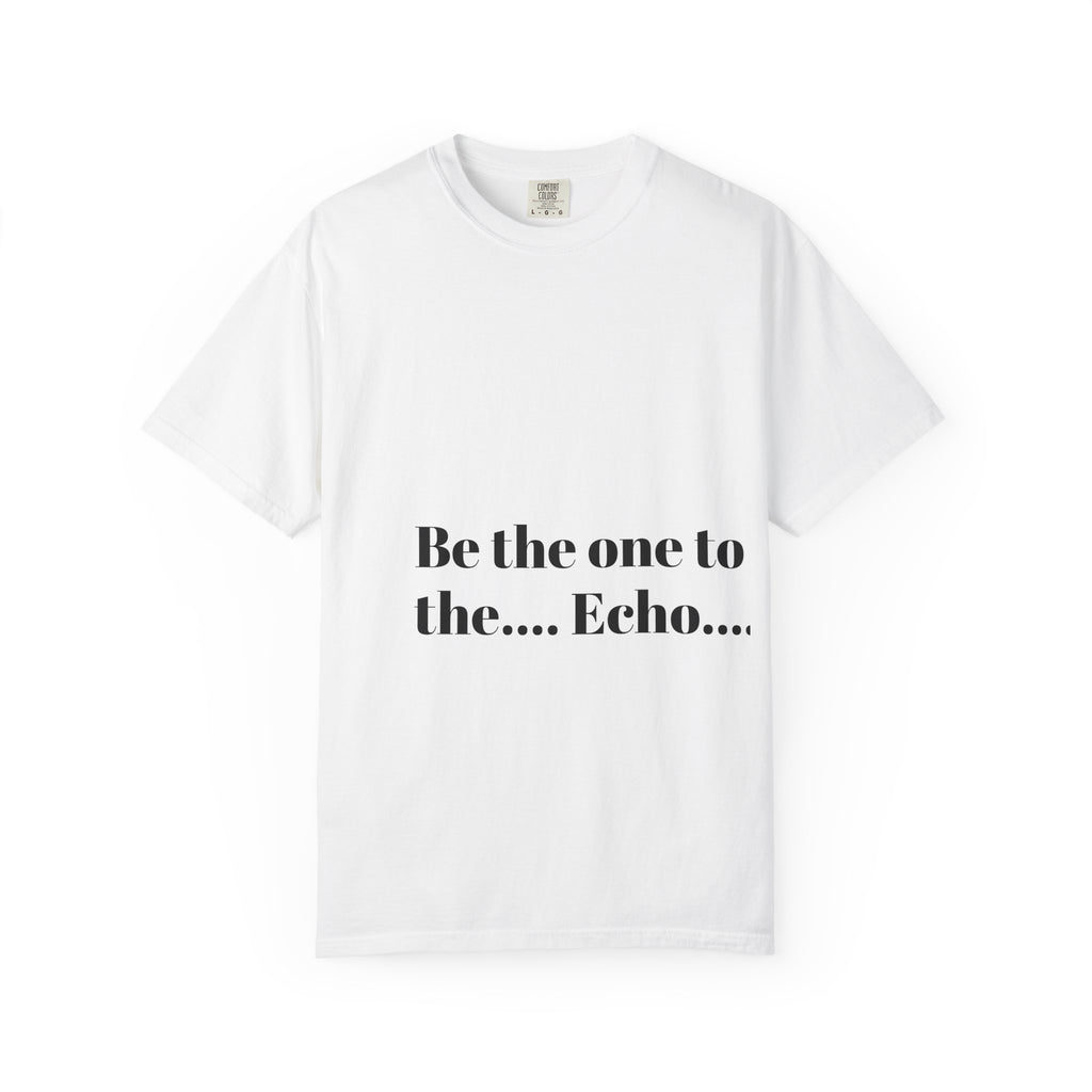 Start the Echo: Unisex Garment-Dyed T-shirt
